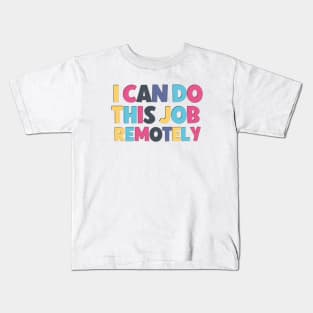 Funny saying I can do this job remotely ! Kids T-Shirt